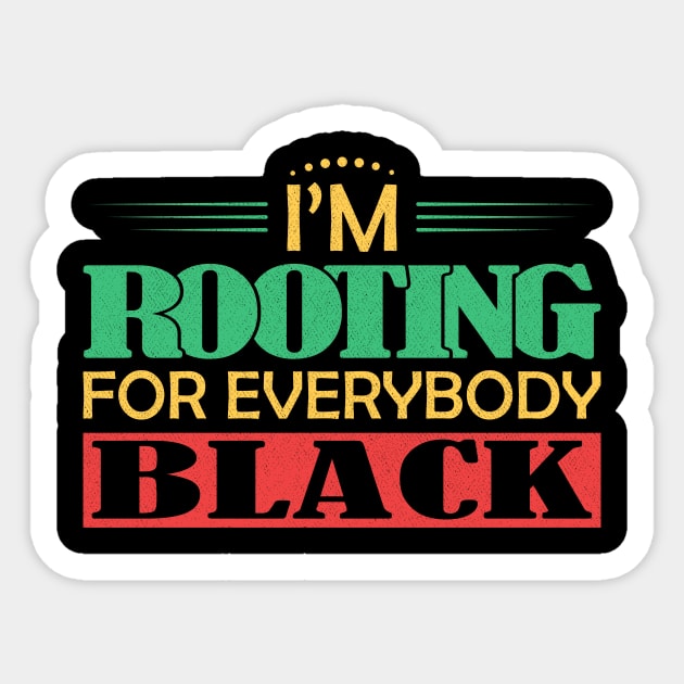 I'm Rooting for Everybody Black Sticker by ozalshirts